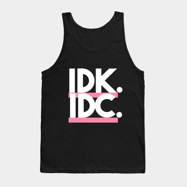 Statement IDK IDC Slogan Tank Top by lisalizarb